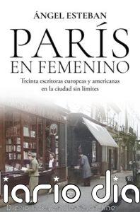 Ángel Esteban firma 'París en femenino', "crónica de vida" de 30 escritoras que "triunfaron en la ciudad sin límites"