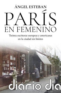 Ángel Esteban firma 'París en femenino', "crónica de vida" de 30 escritoras que "triunfaron en la ciudad sin límites"