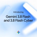 Google presenta Gemini 3.8 Flash y 3.8 Flash Cyber, sus modelos de IA rápida para programación avanzada y ciberseguridad