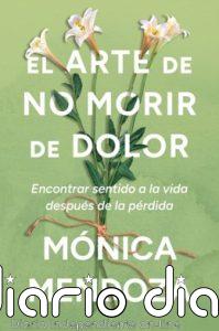 Mónica Mendoza lanza 'El arte de no morir de dolor', sobre el duelo: "No podemos exigirnos estar bien rápidamente"