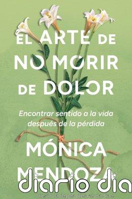 Mónica Mendoza lanza 'El arte de no morir de dolor', sobre el duelo: "No podemos exigirnos estar bien rápidamente"