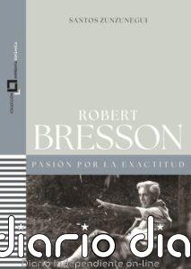 Publicado 'Robert Bresson. Pasión por la exactitud', estudio del cineasta y de su obra