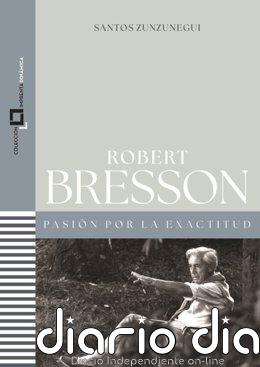 Publicado 'Robert Bresson. Pasión por la exactitud', estudio del cineasta y de su obra